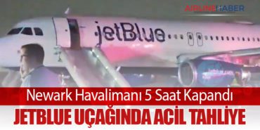Newark Havalimanı 5 Saat Kapandı: JetBlue Uçağında Acil Tahliye