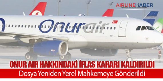 Onur Air Hakkındaki İflas Kararı Kaldırıldı: Dosya Yeniden Yerel Mahkemeye Gönderildi