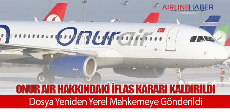 Onur Air Hakkındaki İflas Kararı Kaldırıldı: Dosya Yeniden Yerel Mahkemeye Gönderildi