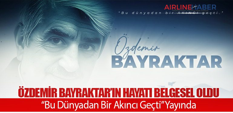 Özdemir Bayraktar’ın Hayatı Belgesel Oldu: “Bu Dünyadan Bir Akıncı Geçti” Yayında