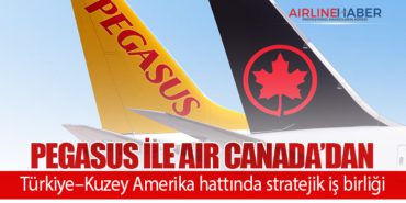 Pegasus ile Air Canada’dan Türkiye–Kuzey Amerika hattında stratejik iş birliği