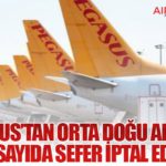 Pegasus’tan Orta Doğu Alarmı: Çok Sayıda Sefer İptal Edildi