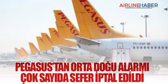 Pegasus’tan Orta Doğu Alarmı: Çok Sayıda Sefer İptal Edildi
