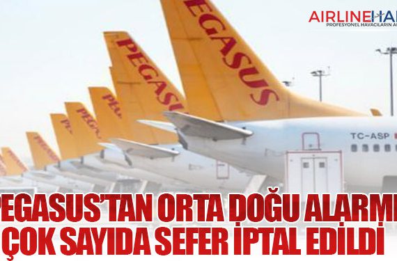 Pegasus’tan Orta Doğu Alarmı: Çok Sayıda Sefer İptal Edildi