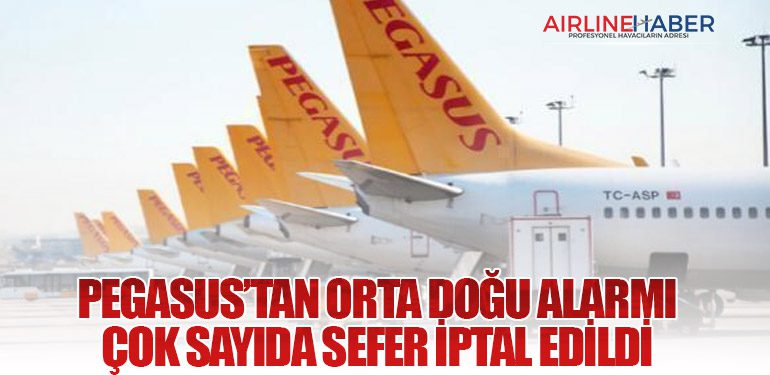 Pegasus’tan Orta Doğu Alarmı: Çok Sayıda Sefer İptal Edildi