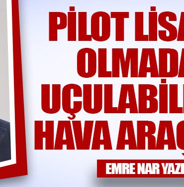 Pilot Lisansı Olmadan Uçulabilecek Hava Araçları