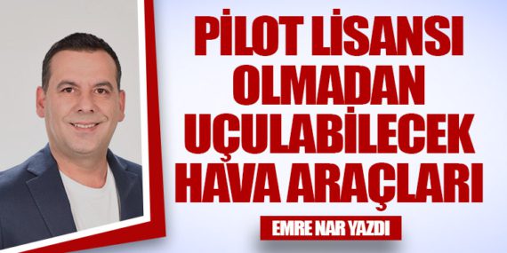 Pilot Lisansı Olmadan Uçulabilecek Hava Araçları