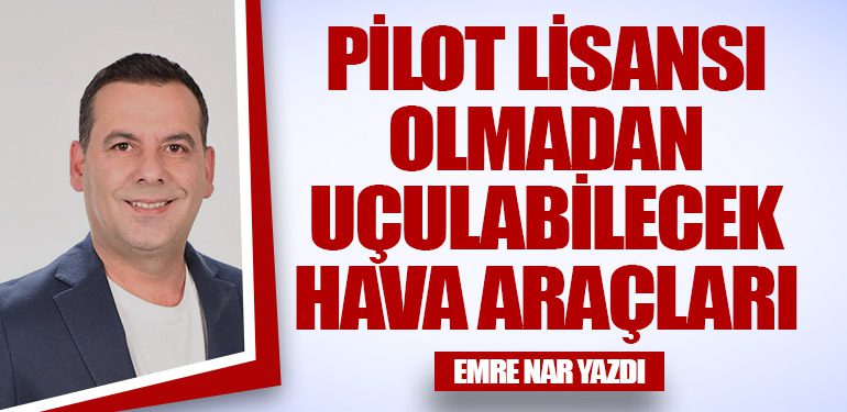 Pilot Lisansı Olmadan Uçulabilecek Hava Araçları