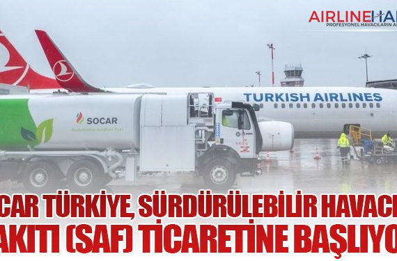 SOCAR Türkiye, Sürdürülebilir Havacılık Yakıtı (SAF) Ticaretine Başlıyor