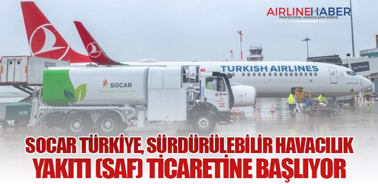 SOCAR Türkiye, Sürdürülebilir Havacılık Yakıtı (SAF) Ticaretine Başlıyor