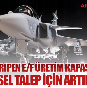 Saab, Gripen E/F üretim kapasitesini küresel talep için artırıyor