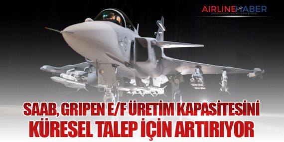 Saab, Gripen E/F üretim kapasitesini küresel talep için artırıyor