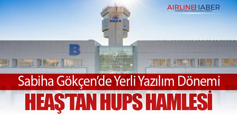 Sabiha Gökçen’de Yerli Yazılım Dönemi: HEAŞ’tan HUPS Hamlesi