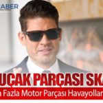 Sahte Uçak Parçası Skandalı: 60 Binden Fazla Motor Parçası Havayollarına Satıldı