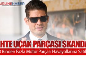 Sahte Uçak Parçası Skandalı: 60 Binden Fazla Motor Parçası Havayollarına Satıldı