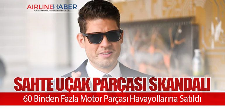 Sahte Uçak Parçası Skandalı: 60 Binden Fazla Motor Parçası Havayollarına Satıldı
