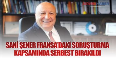 Sani Şener Fransa’daki Soruşturma Kapsamında Serbest Bırakıldı