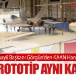Savunma Sanayii Başkanı Görgün’den KAAN Hangarına Ziyaret: Üç Prototip Aynı Karede