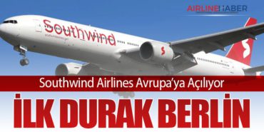 Southwind Airlines Avrupa’ya Açılıyor: İlk Durak Berlin