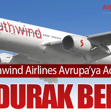 Southwind Airlines Avrupa’ya Açılıyor: İlk Durak Berlin
