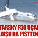StarSky F50 uçağı Mogadişu’da pistten çıktı