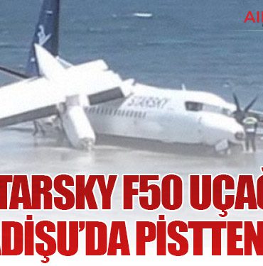 StarSky F50 uçağı Mogadişu’da pistten çıktı