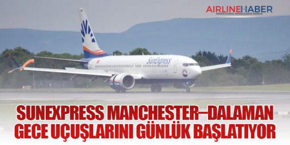 SunExpress Manchester–Dalaman Gece Uçuşlarını Günlük Başlatıyor