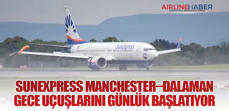 SunExpress Manchester–Dalaman Gece Uçuşlarını Günlük Başlatıyor