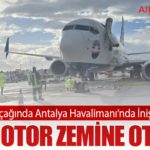 SunExpress Uçağında Antalya Havalimanı’nda İniş Takımı Arızası: Sol Motor Zemine Oturdu