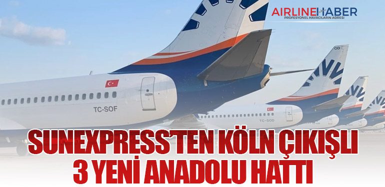 SunExpress’ten Köln Çıkışlı 3 Yeni Anadolu Hattı