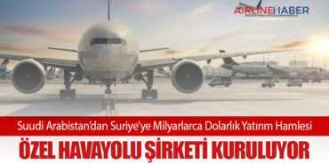 Suudi Arabistan’dan Suriye’ye Milyarlarca Dolarlık Yatırım Hamlesi: Özel Havayolu Şirketi Kuruluyor