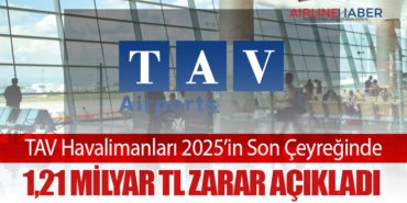 TAV Havalimanları 2025’in Son Çeyreğinde 1,21 Milyar TL Zarar Açıkladı