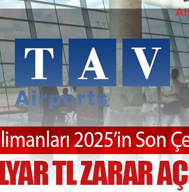 TAV Havalimanları 2025’in Son Çeyreğinde 1,21 Milyar TL Zarar Açıkladı