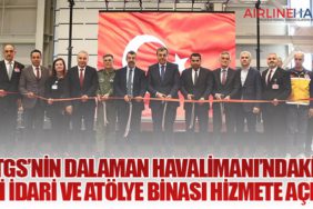 TGS’nin Dalaman Havalimanı’ndaki Yeni İdari ve Atölye Binası Hizmete Açıldı