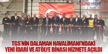 TGS’nin Dalaman Havalimanı’ndaki Yeni İdari ve Atölye Binası Hizmete Açıldı