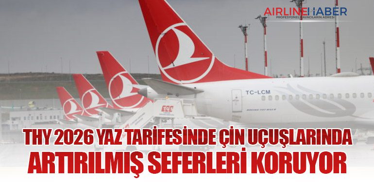 THY 2026 Yaz Tarifesinde Çin Uçuşlarında Artırılmış Seferleri Koruyor