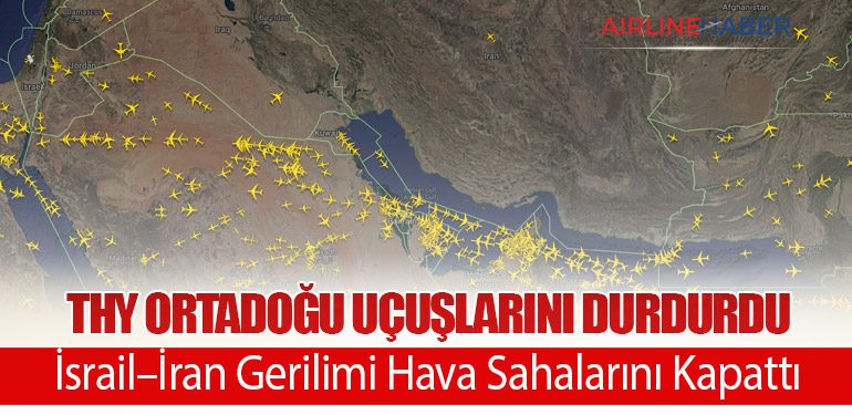 THY Ortadoğu Uçuşlarını Durdurdu: İsrail–İran Gerilimi Hava Sahalarını Kapattı