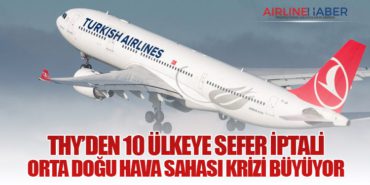 THY’den 10 Ülkeye Sefer İptali: Orta Doğu Hava Sahası Krizi Büyüyor