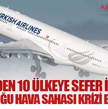 THY’den 10 Ülkeye Sefer İptali: Orta Doğu Hava Sahası Krizi Büyüyor