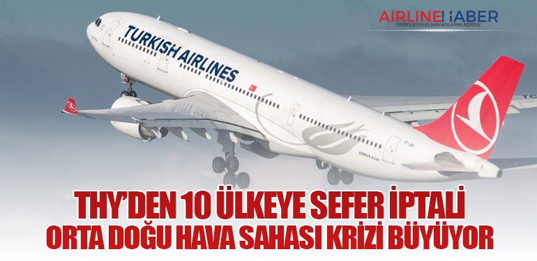 THY’den 10 Ülkeye Sefer İptali: Orta Doğu Hava Sahası Krizi Büyüyor