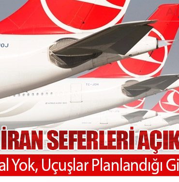 THY’den İran Seferleri Açıklaması: “İptal Yok, Uçuşlar Planlandığı Gibi”