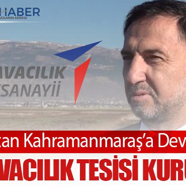 TUSAŞ’tan Kahramanmaraş’a Dev Yatırım: Yeni Havacılık Tesisi Kuruluyor