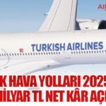 Türk Hava Yolları 2025’te 31,07 Milyar TL Net Kâr Açıkladı