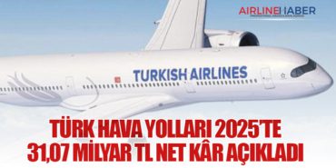 Türk Hava Yolları 2025’te 31,07 Milyar TL Net Kâr Açıkladı