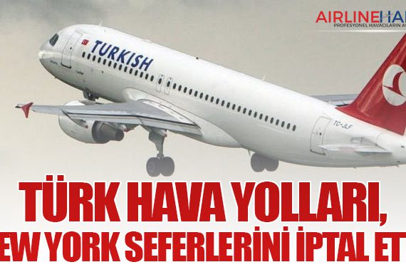 Türk Hava Yolları, New York Seferlerini İptal Etti