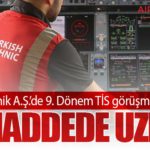 Türk Hava Yolları Teknik A.Ş.’de 9. Dönem TİS görüşmelerinde 12 maddede uzlaşı