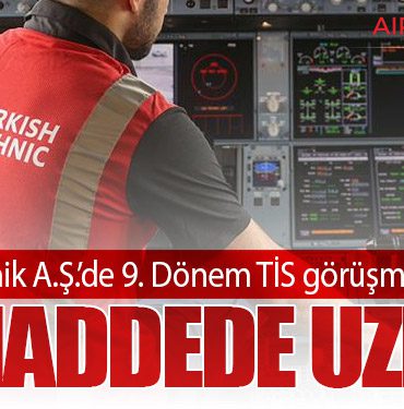 Türk Hava Yolları Teknik A.Ş.’de 9. Dönem TİS görüşmelerinde 12 maddede uzlaşı
