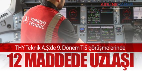 Türk Hava Yolları Teknik A.Ş.’de 9. Dönem TİS görüşmelerinde 12 maddede uzlaşı