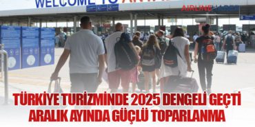 Türkiye Turizminde 2025 Dengeli Geçti: Aralık Ayında Güçlü Toparlanma