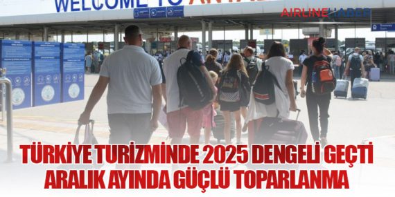 Türkiye Turizminde 2025 Dengeli Geçti: Aralık Ayında Güçlü Toparlanma